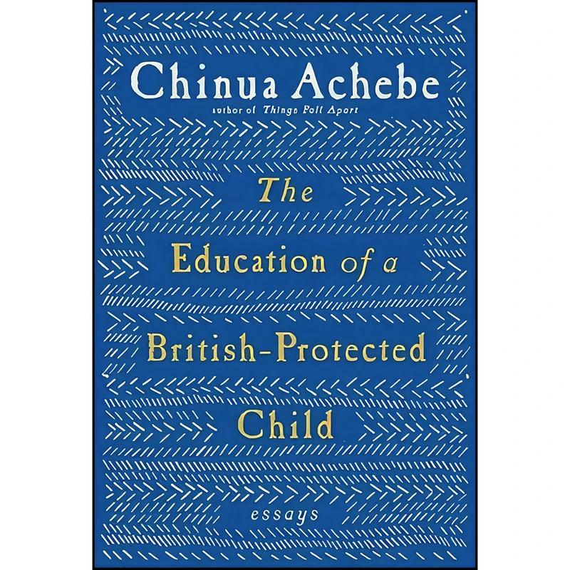 کتاب The Education of a British-Protected Child اثر Chinua Achebe انتشارات Knopf