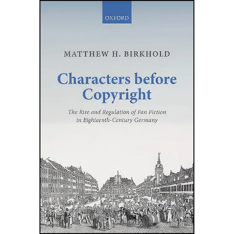 کتاب Characters Before Copyright اثر Matthew H. Birkhold انتشارات Oxford University Press