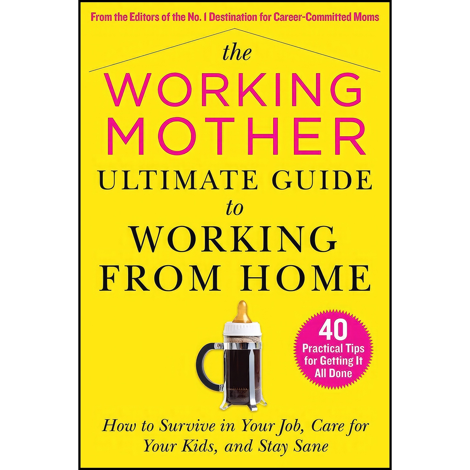 کتاب The Working Mother Ultimate Guide to Working From Home اثر Working Mother Magazine انتشارات Skyhorse