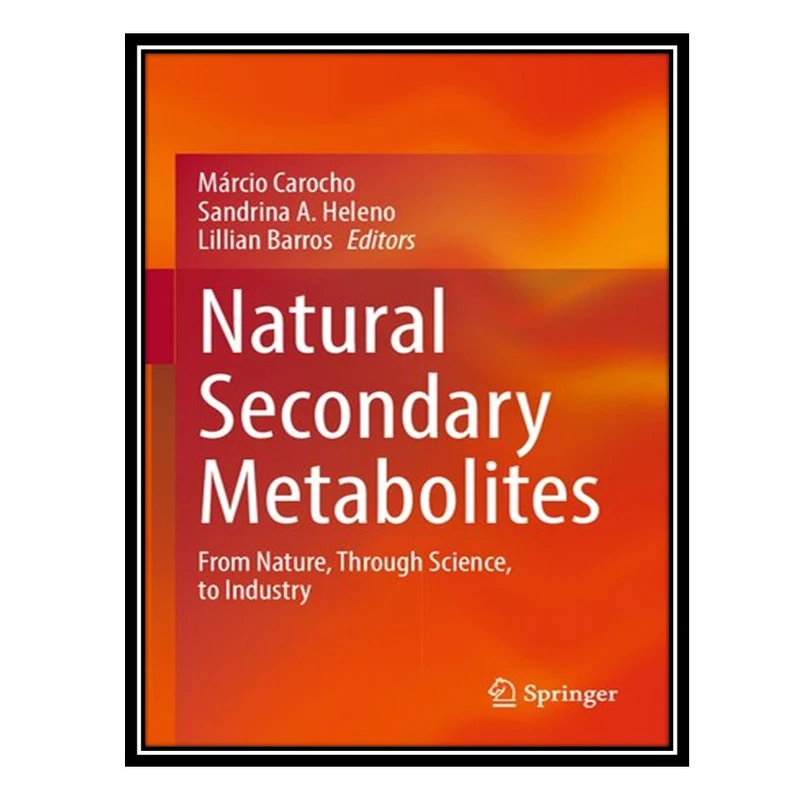 کتاب Natural Secondary Metabolites: From Nature, Through Science, to Industry اثر جمعی از نویسندگان انتشارات مؤلفین طلایی