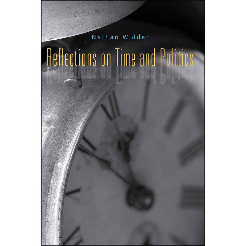 کتاب Reflections on Time and Politics اثر Nathan Widder and NATHAN. WIDDER انتشارات Penn State University Press