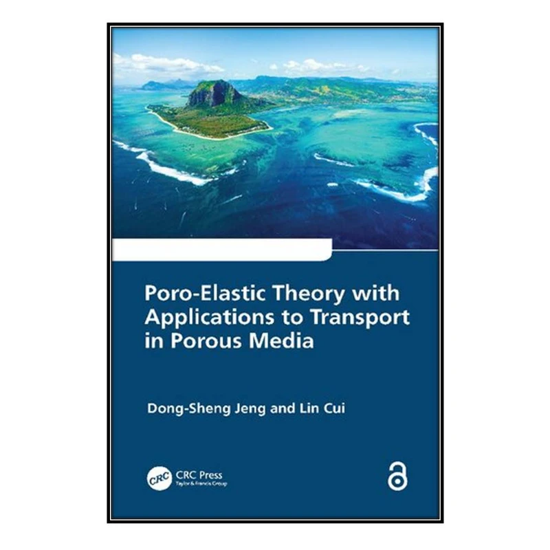  کتاب Poro-Elastic Theory with Applications to Transport in Porous Media اثر Dong-Sheng Jeng and Lin Cui انتشارات مؤلفين طلايي