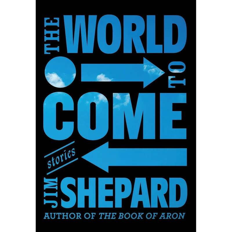کتاب The World to Come اثر Jim Shepard انتشارات Knopf