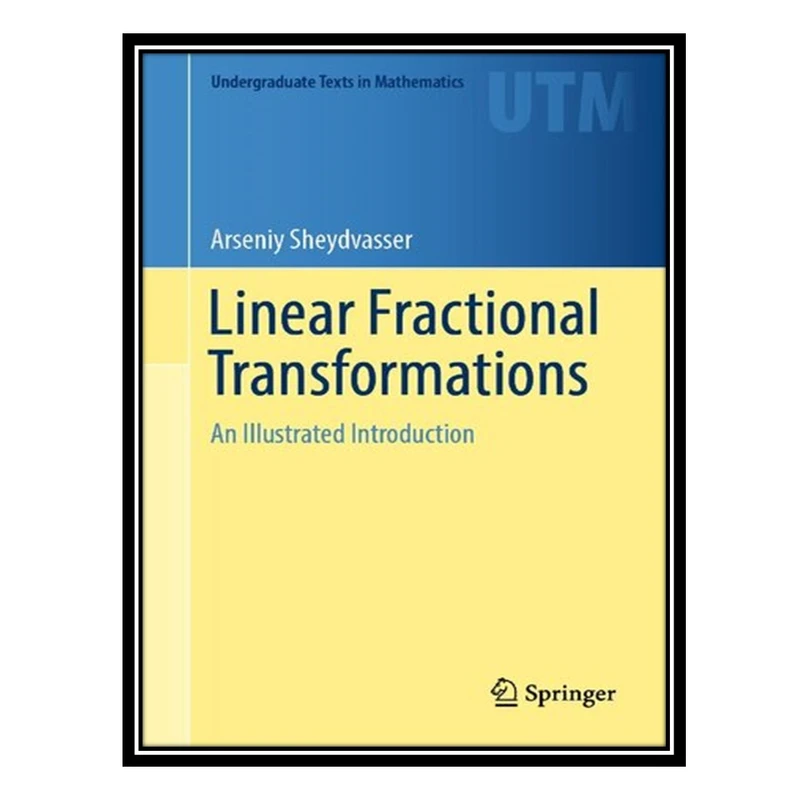 کتاب Linear Fractional Transformations: An Illustrated Introduction اثر Arseniy Sheydvasser انتشارات مؤلفین طلایی