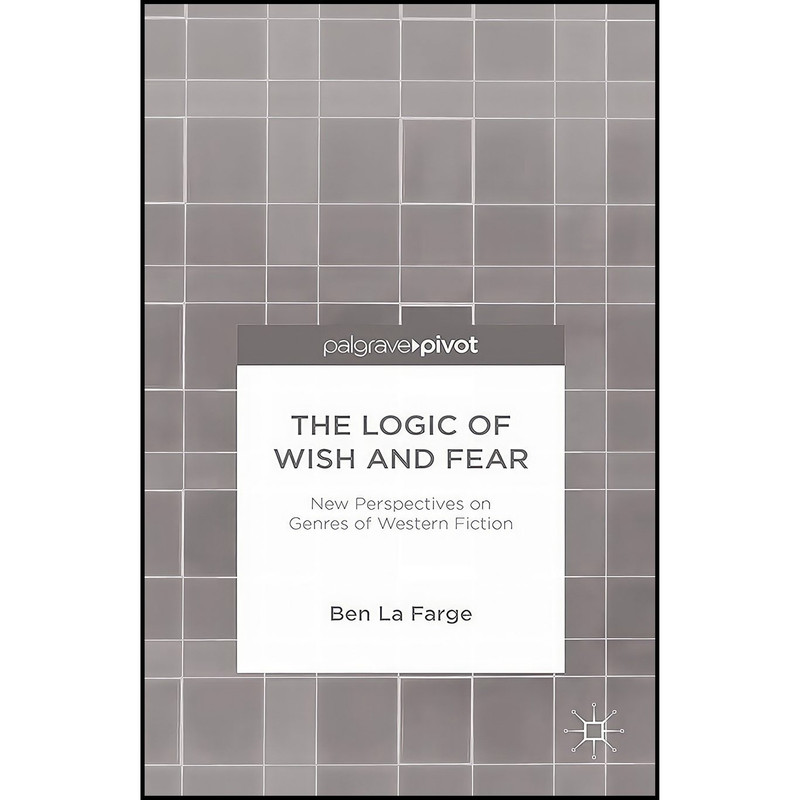 کتاب The Logic of Wish and Fear اثر Ben La Farge انتشارات تازه ها