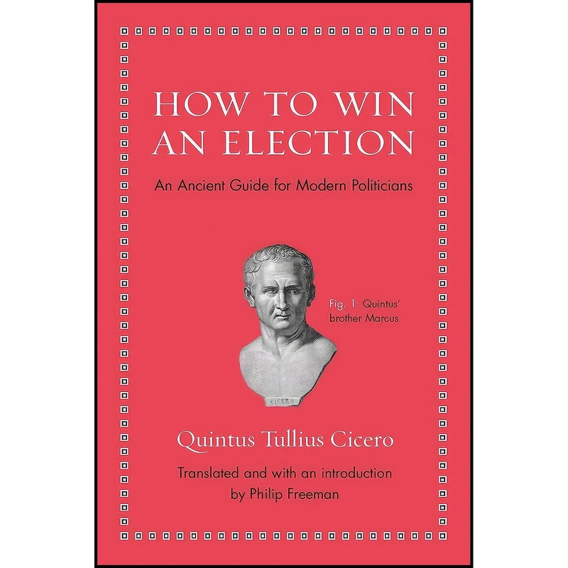 کتاب How to Win an Election اثر Quintus Tullius Cicero and Philip Freeman انتشارات Princeton University Press