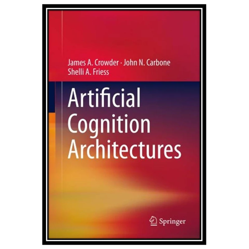کتاب Artificial Cognition Architectures اثر جمعی از نویسندگان انتشارات مؤلفین طلایی