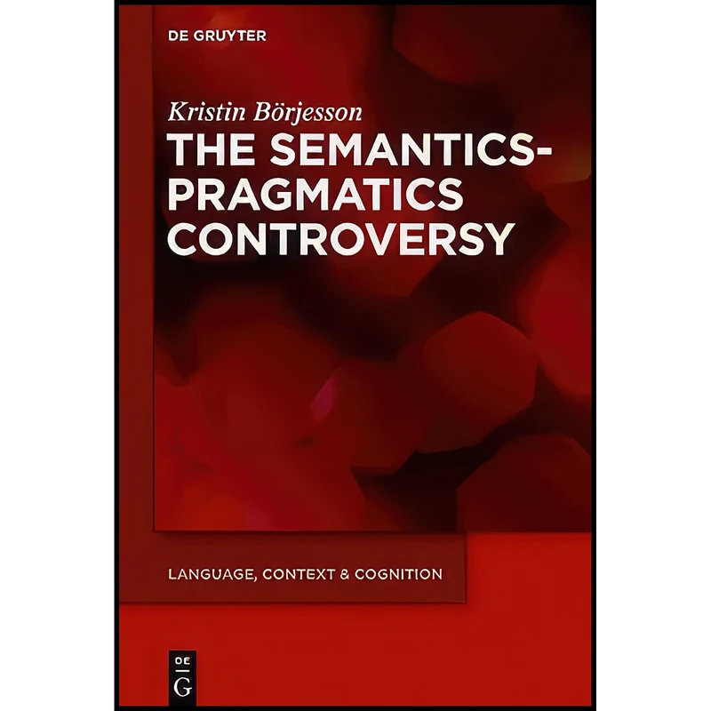 کتاب The Semantics-Pragmatics Controversy  اثر Kristin Borjesson انتشارات De Gruyter Mouton