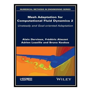  کتاب Mesh Adaptation for Computational Fluid Dynamics, Volume 2 اثر  جمعي از نويسندگان انتشارات مؤلفين طلايي