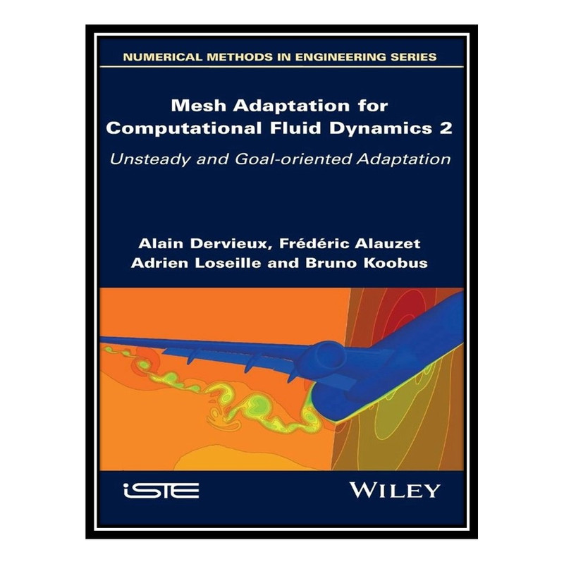 کتاب Mesh Adaptation for Computational Fluid Dynamics, Volume 2 اثر جمعي از نويسندگان انتشارات مؤلفين طلايي