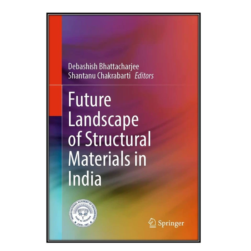   کتاب Future Landscape of Structural Materials in India اثر Debashish Bhattacharjee and Shantanu Chakrabarti انتشارات مؤلفين طلايي
