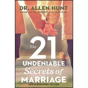 کتاب The 21 Undeniable Secrets of Marriage اثر Allen Hunt انتشارات Wellspring