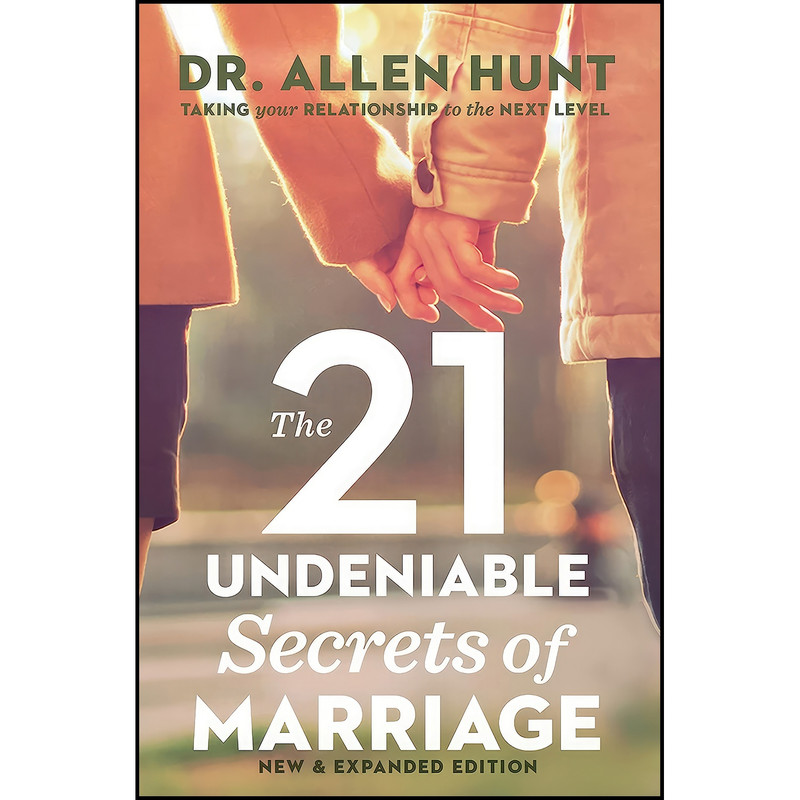 کتاب The 21 Undeniable Secrets of Marriage اثر Allen Hunt انتشارات Wellspring