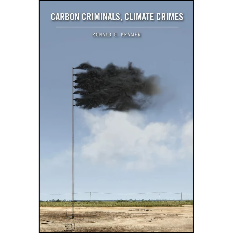 کتاب Carbon Criminals, Climate Crimes  اثر Ronald C. Kramer and Rob White انتشارات Rutgers University Press