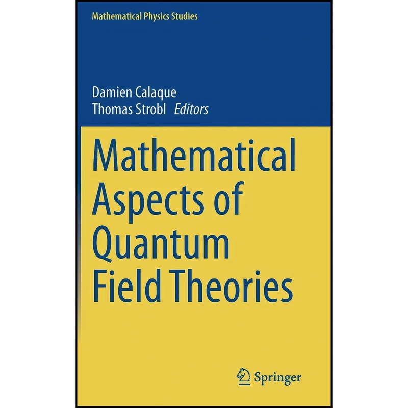 کتاب Mathematical Aspects of Quantum Field Theories  اثر Damien Calaque and Thomas Strobl انتشارات Springer