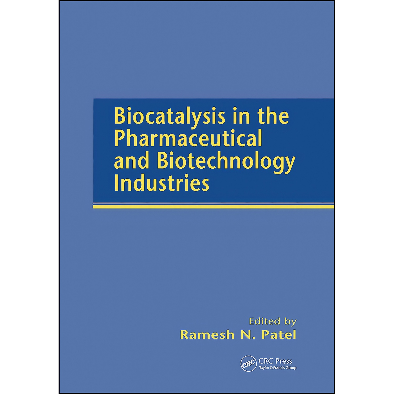 کتاب Biocatalysis in the Pharmaceutical and Biotechnology Industries اثر Ramesh N. Patel انتشارات CRC Press