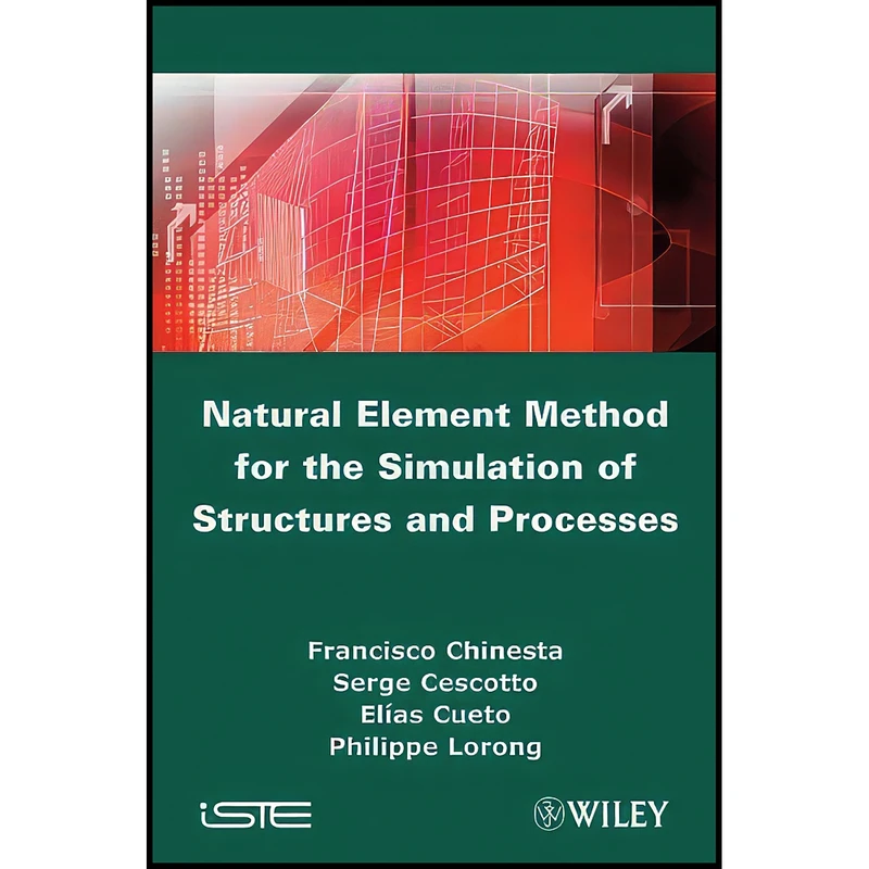 کتاب Natural Element Method for the Simulation of Structures and Processes اثر جمعي از نويسندگان انتشارات Wiley-ISTE