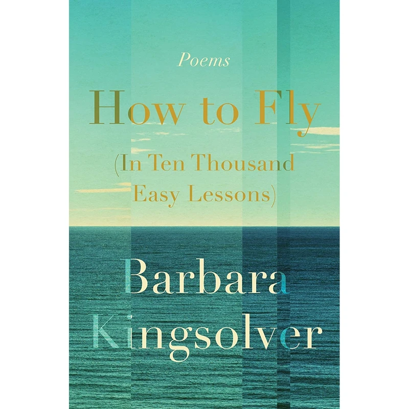کتاب How to Fly (In Ten Thousand Easy Lessons): Poetry اثر Barbara Kingsolver انتشارات Harper