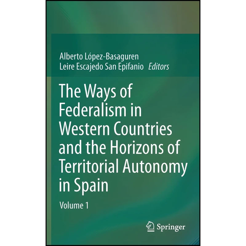 کتاب The Ways of Federalism in Western Countries and the Horizons of Territorial Autonomy in Spain اثر جمعي از نويسندگان انتشارات Springer