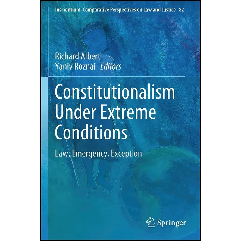 کتاب Constitutionalism Under Extreme Conditions اثر Richard Albert and Yaniv Roznai انتشارات تازه ها