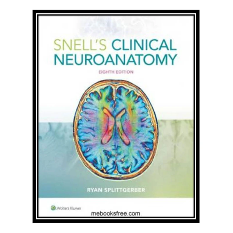 کتاب Snell’s Clinical Neuroanatomy اثر Ryan Splittgerber انتشارات مؤلفین طلایی