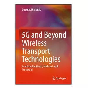  کتاب 5G and Beyond Wireless Transport Technologies اثر Douglas H. Morais انتشارات مؤلفين طلايي