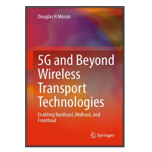 کتاب 5G and Beyond Wireless Transport Technologies اثر Douglas H. Morais انتشارات مؤلفين طلايي