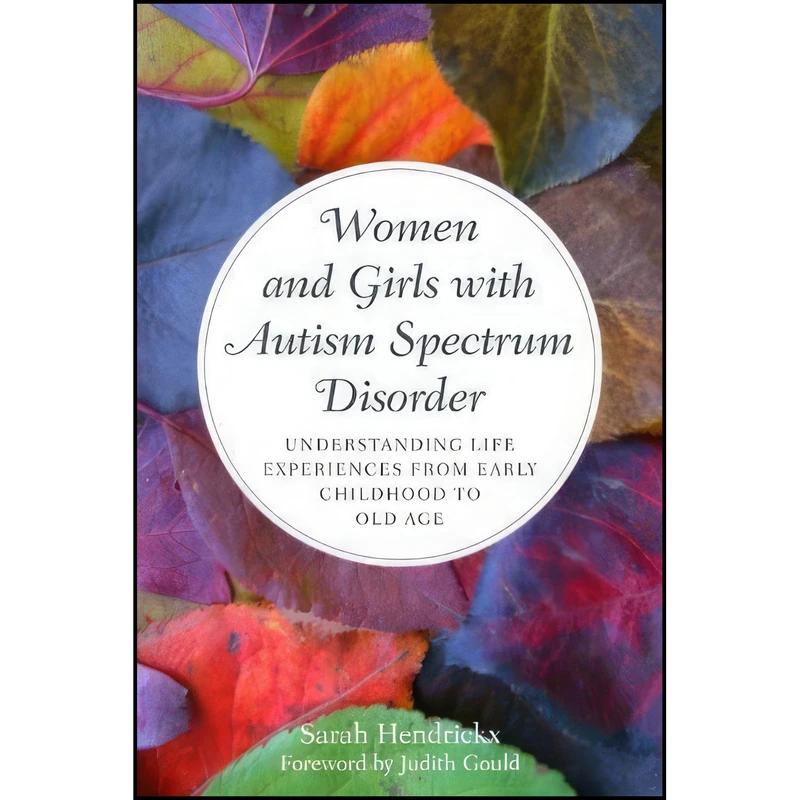 کتاب Women and Girls with Autism Spectrum Disorder اثر Sarah Hendrickx and Judith Gould انتشارات Jessica Kingsley Publishers