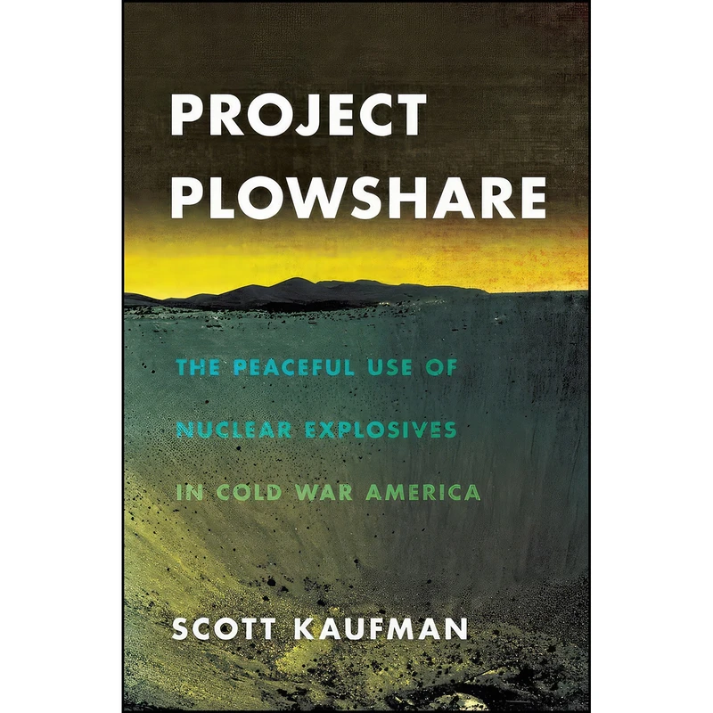 کتاب Project Plowshare اثر Scott Kaufman انتشارات Cornell University Press