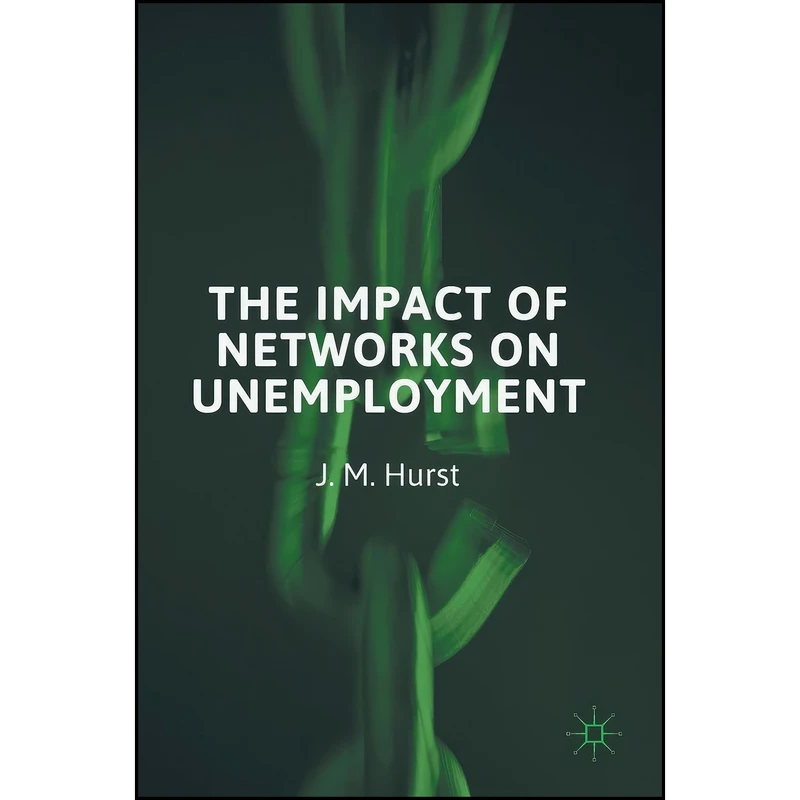 کتاب The Impact of Networks on Unemployment اثر J. M. Hurst انتشارات Palgrave Macmillan