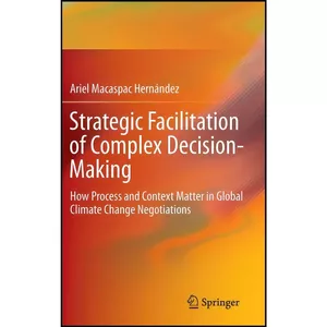 کتاب Strategic Facilitation of Complex Decision-Making اثر Ariel Macaspac Hern aacute ndez انتشارات Springer