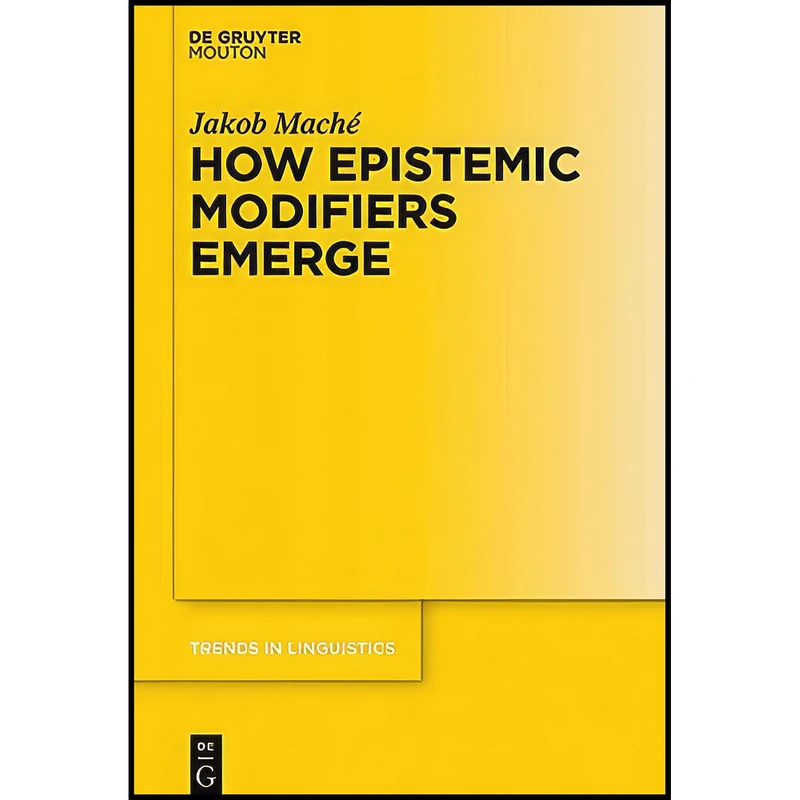 کتاب How Epistemic Modifiers Emerge  اثر Jakob Mach eacute; انتشارات De Gruyter Mouton
