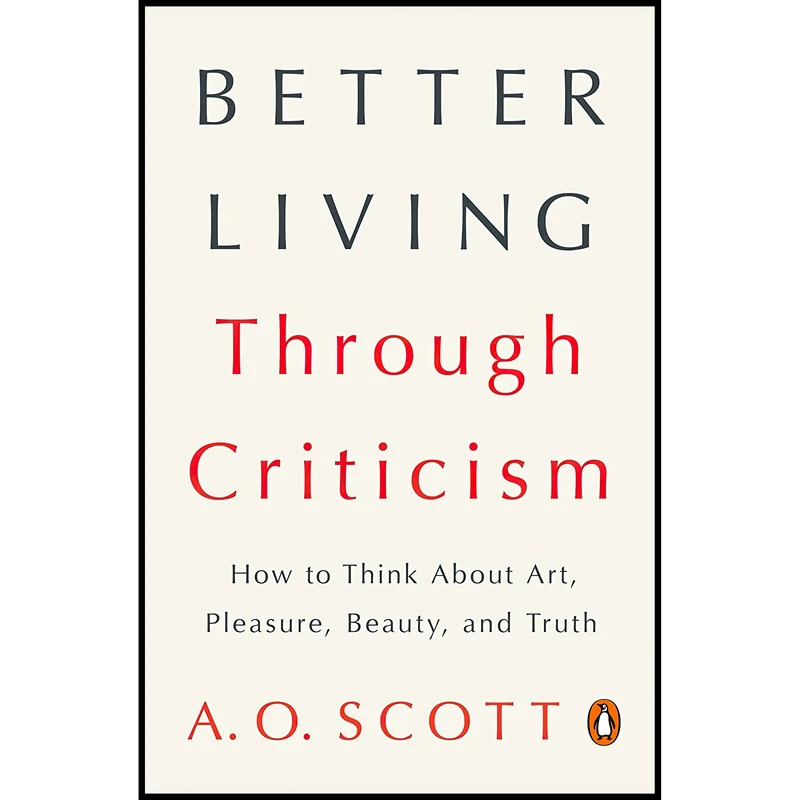 کتاب Better Living Through Criticism اثر A. O. Scott انتشارات پنگوئین