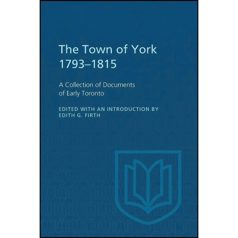 کتاب The Town of York 1793-1815 اثر Edith G. Firth انتشارات تازه ها