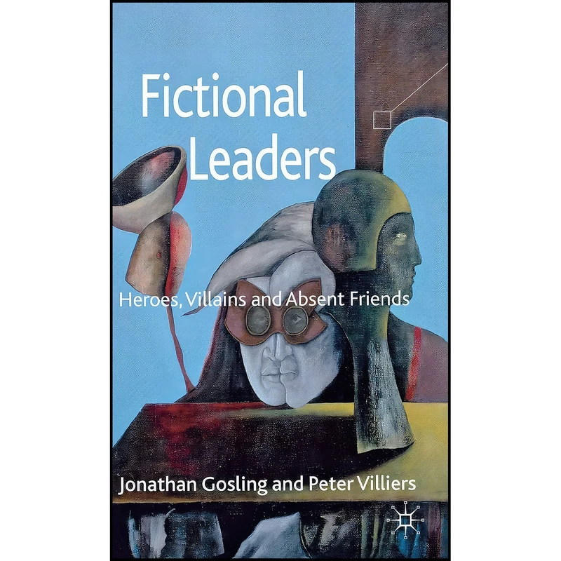 کتاب Fictional Leaders اثر Jonathan Gosling and Peter Villiers انتشارات Palgrave Macmillan