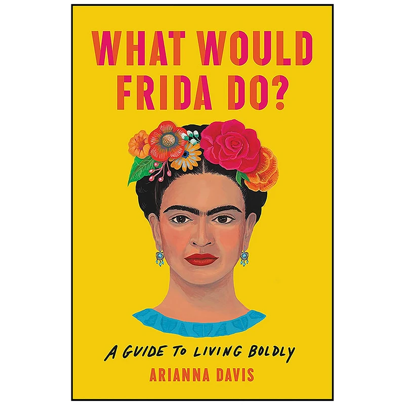 کتاب What Would Frida Do? اثر Arianna Davis انتشارات Seal Press