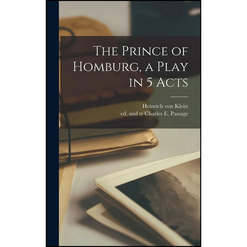 کتاب The Prince of Homburg, a Play in 5 Acts اثر جمعي از نويسندگان انتشارات Hassell Street Press