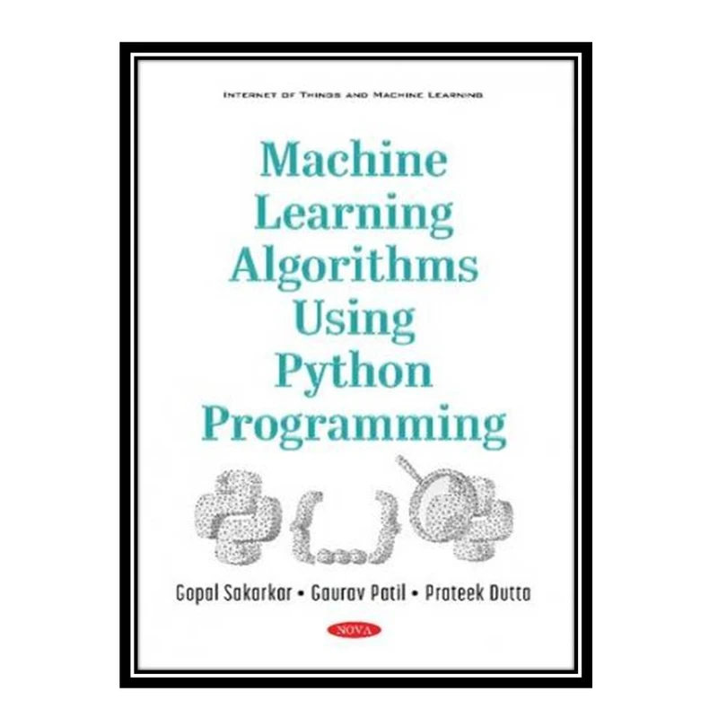 کتاب Machine learning algorithms using Python programming اثر جمعی از نویسندگان انتشارات مؤلفین طلایی