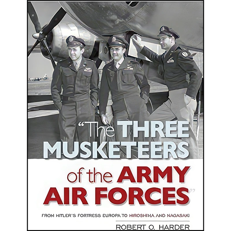 کتاب The Three Musketeers of the Army Air Forces اثر Robert O. Harder انتشارات Naval Institute Press