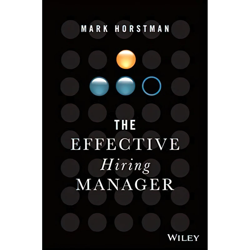 کتاب The Effective Hiring Manager اثر Mark Horstman انتشارات Wiley