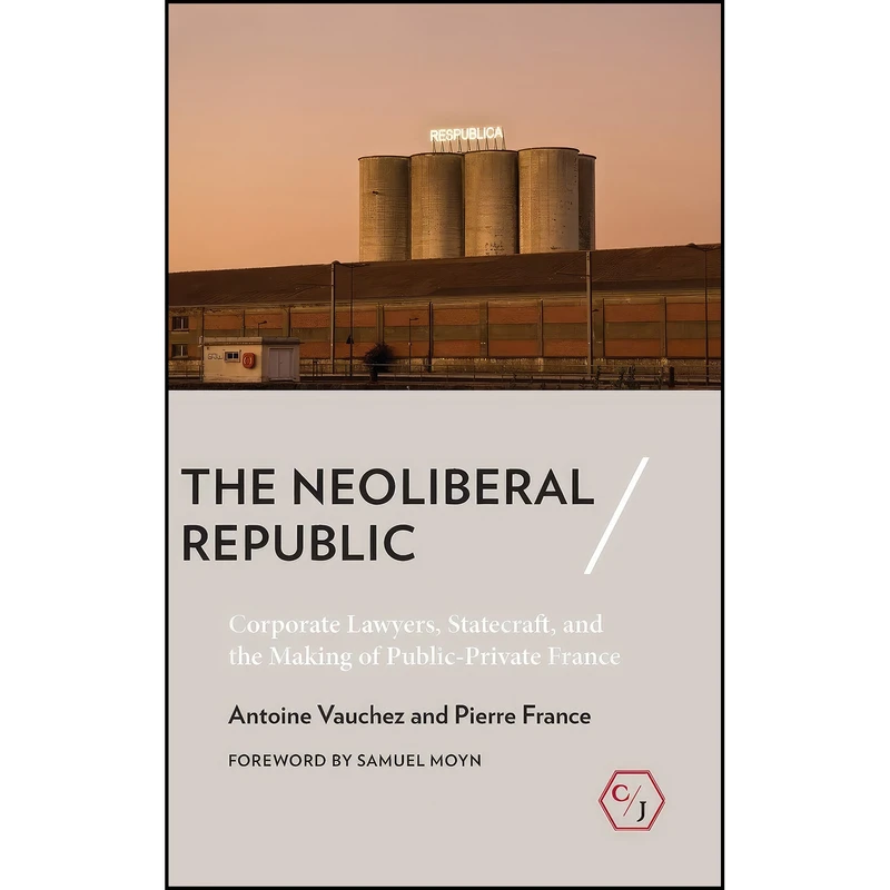 کتاب The Neoliberal Republic اثر جمعي از نويسندگان انتشارات Cornell University Press