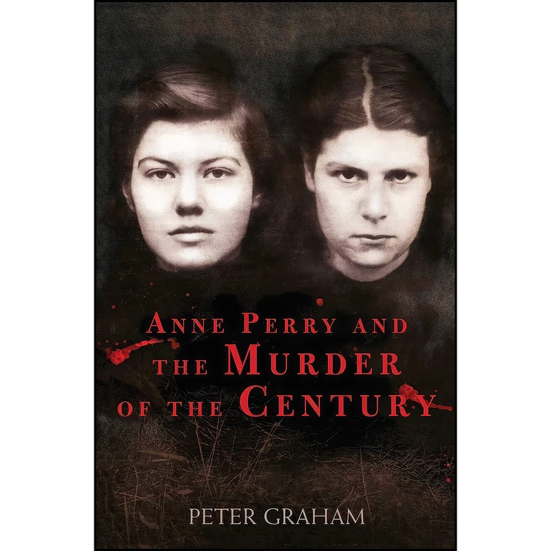کتاب Anne Perry and the Murder of the Century اثر Peter Graham انتشارات Skyhorse