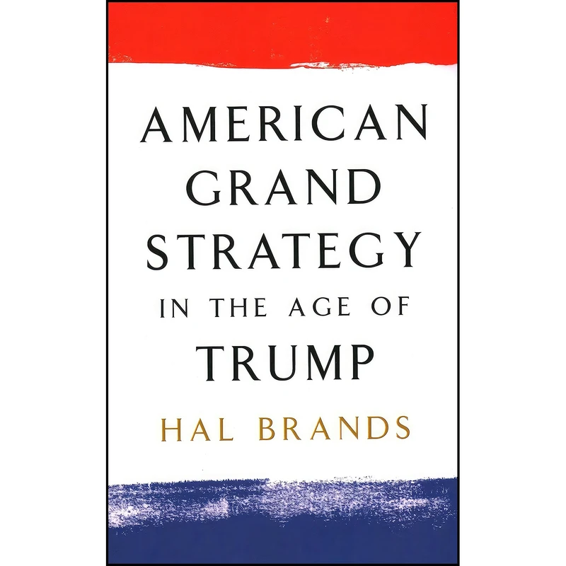کتاب American Grand Strategy in the Age of Trump اثر Hal Brands انتشارات Brookings Institution Press
