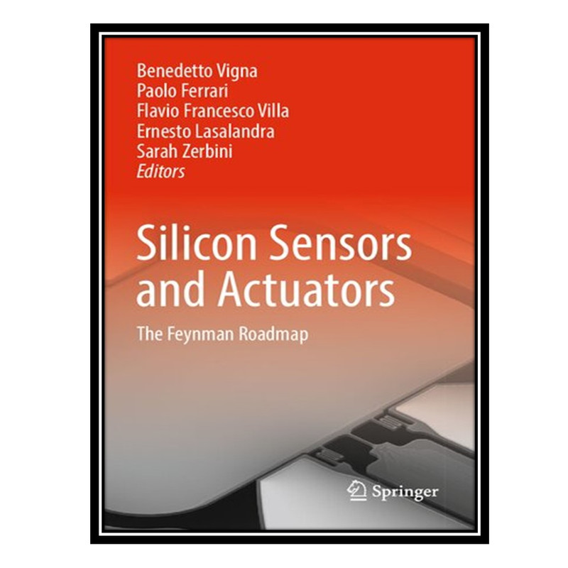 کتاب Silicon Sensors and Actuators: The Feynman Roadmap اثر جمعی از نویسندگان انتشارات مؤلفین طلایی