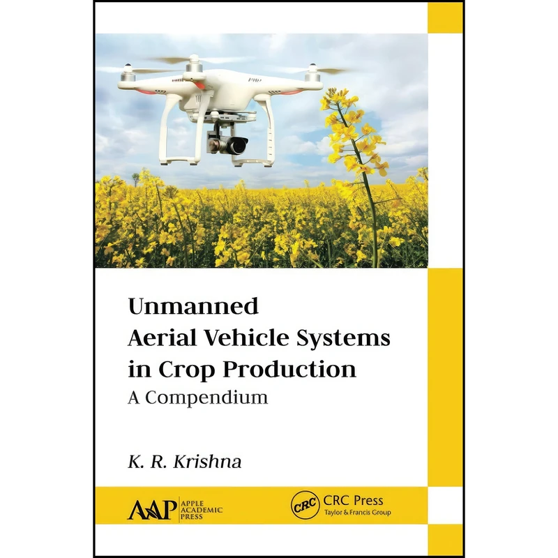 کتاب Unmanned Aerial Vehicle Systems in Crop Production اثر K. R. Krishna انتشارات تازه ها