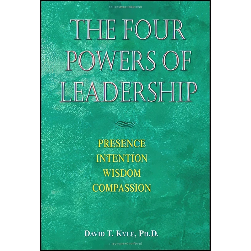 کتاب The Four Powers of Leadership اثر David T. Kyle انتشارات Hci