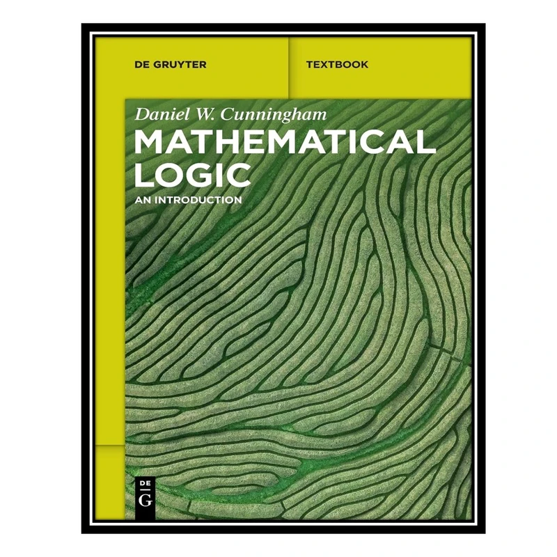 کتاب Mathematical Logic: An Introduction اثر Daniel Cunningham انتشارات مؤلفین طلایی
