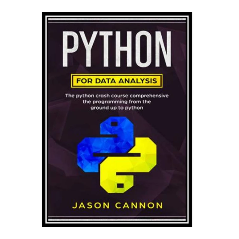 کتاب python for data analysis: the python crash course comprehensive the programming from the ground up to python اثر jason cannon انتشارات مؤلفین طلایی