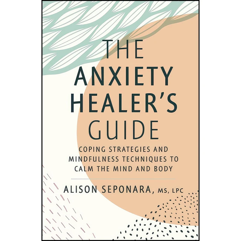 کتاب The Anxiety Healer's Guide اثر جمعي از نويسندگان انتشارات S&S/Simon Element