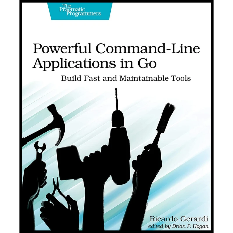 کتاب Powerful Command-Line Applications in Go اثر Ricardo Gerardi انتشارات Pragmatic Bookshelf